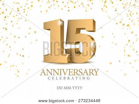Anniversary 15. Gold 3d Numbers. Poster Template For Celebrating 15th Anniversary Event Party. Vecto