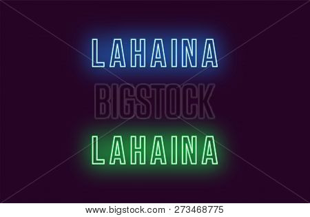 Neon Name Of Lahaina Town In Hawaii. Vector Text Of Lahaina, Neon Inscription With Backlight In Bold