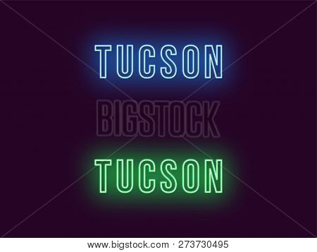 Neon Name Of Tucson City In Usa. Vector Text Of Tucson, Neon Inscription With Backlight In Bold Styl