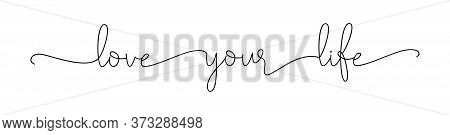 Love Your Life. Lettering Motivational Typography Script Positive Love Quote. Banner Vector Design. 