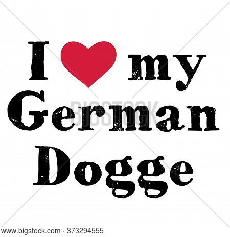 I Love , My German Dogge , Illustration On White Background