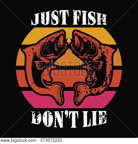 Just Fish Don't Lie - Fishing T Shirts Design,vector Graphic, Typographic Poster Or T-shirt.