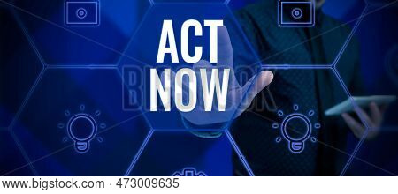 Handwriting Text Act Now. Word For Do Not Hesitate And Start Working Or Doing Stuff Right Away