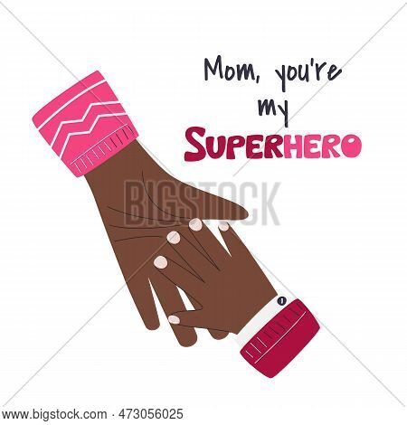 African American Mom And Kid Holding Hands. Mom You're My Superhero Lettering Concept Design. Black 