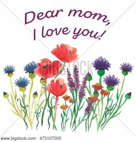 Dear Mom, I Love You. Watercolor Flowers Illustration With Quote