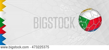 Banner Design Of A Football Ball With Flag Of Comoros In Football Net, The Goal By National Soccer T