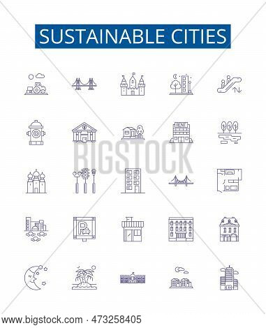 Sustainable Cities Line Icons Signs Set. Design Collection Of Eco Friendly, Green, Responsible, Rene