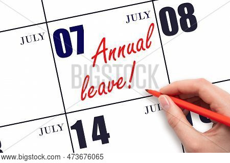 7th Day Of July. Hand Writing The Text Annual Leave And Drawing The Sun On The Calendar Date July 7.