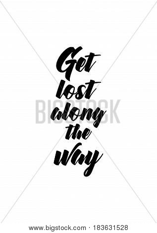 Travel life style inspiration quotes lettering. Motivational quote calligraphy. Get lost along the way.