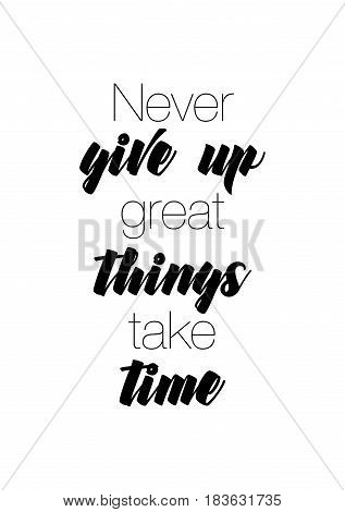 Travel life style inspiration quotes lettering. Motivational quote calligraphy. Never give up great things take time.