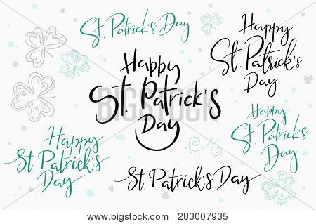 Vector Hand Lettering Happy Saint Patricks Day Phrases Set With Doodle Clower Leaves
