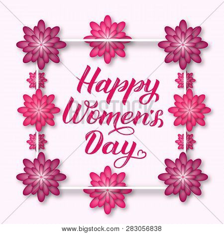 Happy Women’s Day Calligraphy Lettering With Pink And Puprle Paper Cut Flowers. International Womens