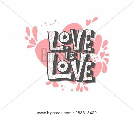 Love Is Love Vector Lettering. Hand Lettered Quote With Hearts Decoration. Banner, Poster, Greeting 