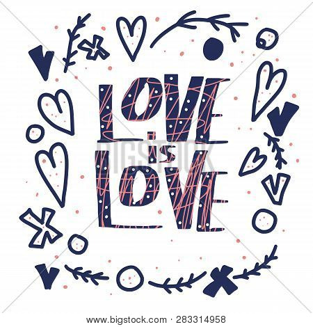 Love Is Love Vector Lettering. Hand Lettered Quote With Design Elements. Banner, Poster, Greeting Ca