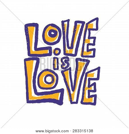 Love Is Love Vector Lettering Isolated. Hand Lettered Quote. Banner, Poster, Greeting Card Template.