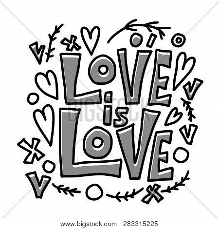 Love Is Love Vector Lettering. Hand Lettered Quote. Banner, Poster, Greeting Card Template.