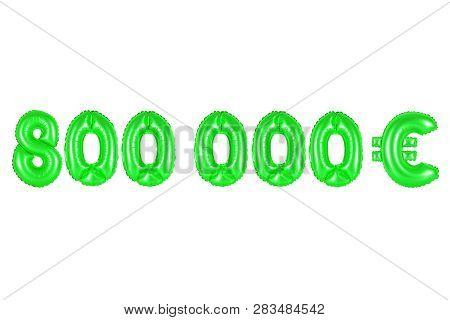Eight Hundred Thousand Euros, Green Number And Letter Balloon