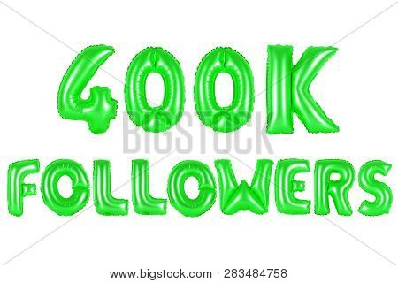 Four Hundred Thousand Followers, Green Number And Letter Balloon