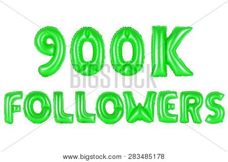 Nine Hundred Thousand Followers, Green Number And Letter Balloon