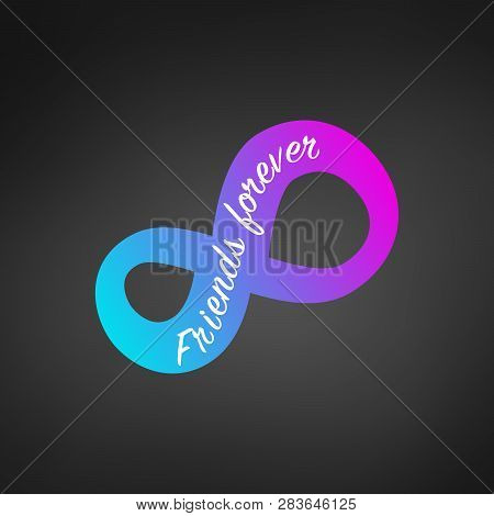 Modern Grdient Infinity Sign With Friends Forever Text. Vector Illustration Isolated On Black Backgr