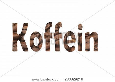 Close-up Of Coffee Beans With The German Word Cut Out Koffein