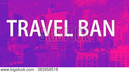 Travel Ban Theme With Downtown Los Angeles Skycapers