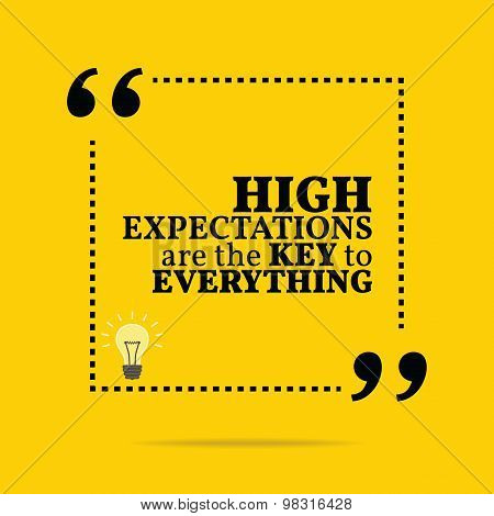 Inspirational Motivational Quote. High Expectations Are The Key To Everything.