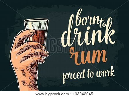 Male hand holding glass. Born to drink rum forced to work lettering. Vintage color vector engraving illustration for label poster invitation to party and birthday. Isolated on dark background