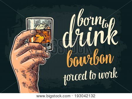 Male hand holding glass. Born to drink bourbon forced to work lettering. Vintage color vector engraving illustration for label poster invitation to party and birthday. Isolated on dark background
