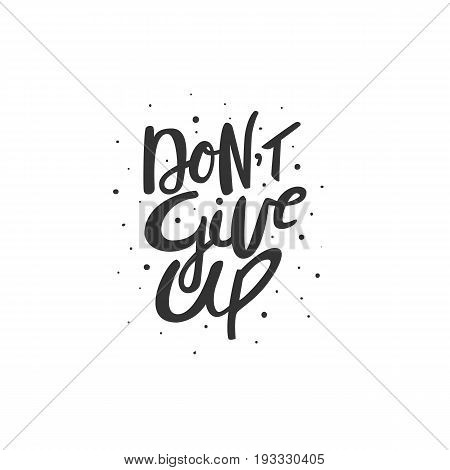 Don't Give Up - Motivation Phrase, Handdrawn Lettering. Isolated Vector Illustration.
