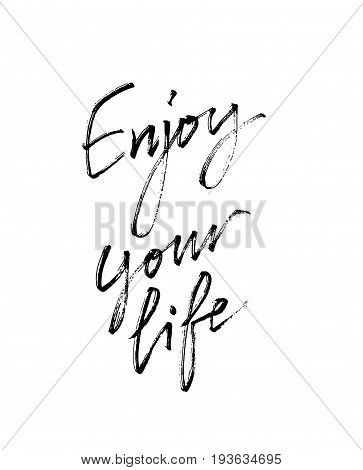 Enjoy Your Life. Motivational inscription for greeting card, t-shirt, home decor, greeting card, prints and posters. Brush painted letters. Vector illustration stock vector.
