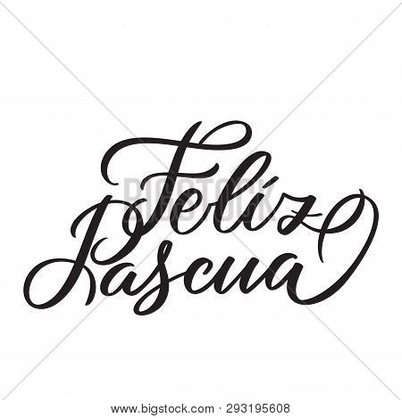Feliz Pascua - Easter Greetings On Spanish Vector Typography, Calligraphy, Lettering, Hand-writing. 