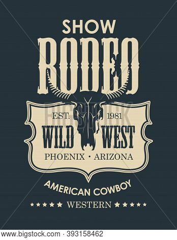Banner For A Cowboy Rodeo Show In Retro Style. Monochrome Vector Illustration With A Skull Of Bull A