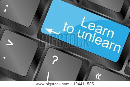 Learn To Unlearn. Computer Keyboard Keys With Quote Button. Inspirational Motivational Quote. Simple
