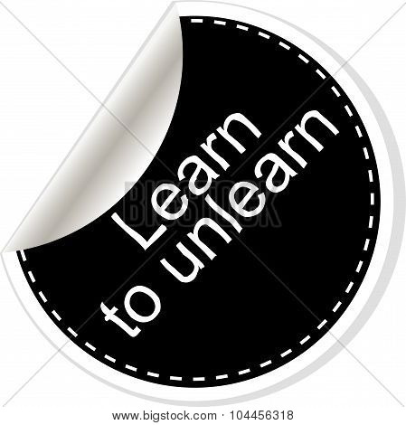 Learn To Unlearn. Inspirational Motivational Quote. Simple Trendy Design. Black And White Stickers.