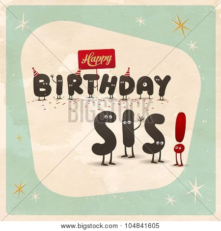 Vintage style funny Birthday Card - Happy Birthday Sis! - Editable, grunge effects can be easily removed for a brand new, clean sign.