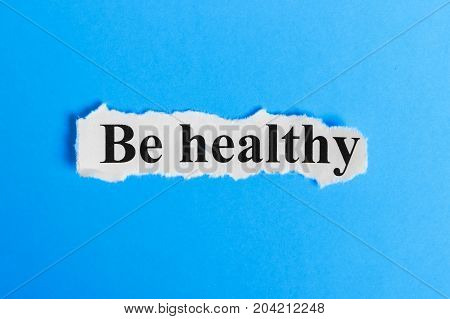 Be Healthy text on paper. Word Be Healthy on a piece of paper. Concept Image.