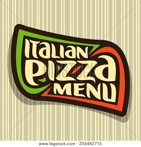 Vector logo for Italian Pizza: design signboard with colors flag of Italy, label with original font for title text italian pizza menu on seamless pattern, pizza sign on striped background for pizzeria