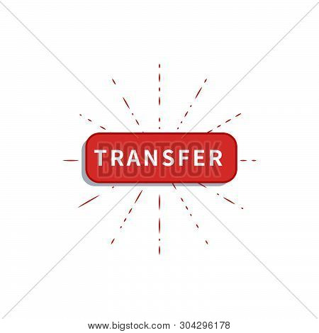 Flat Red Transfer Button Isolated On White Background Design Element For Mobile App Digital Marketing Web Banner Online Payment Money Transfer Or Financial Bank Transaction Poster Id