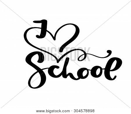 I Love School Hand Dranw Vector Brush Calligraphy Lettering Text. Education Inspiration Phrase For S