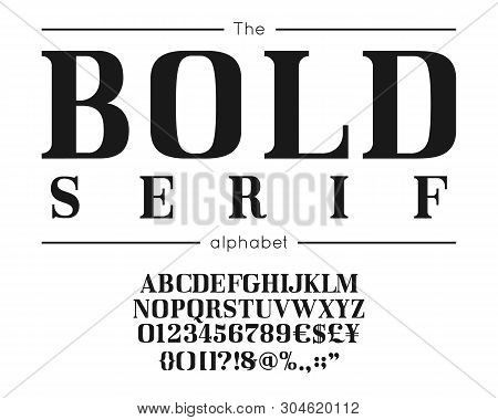 Classic Vector Bold Serif Font And Alphabet. Vintage Abc, Elegant English Letters And Numbers