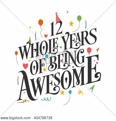 12 Years Birthday And 12 Years Wedding Anniversary Typography Design, 12 Whole Years Of Being Awesom