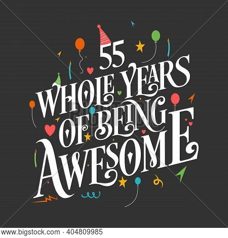 55 Years Birthday And 55 Years Wedding Anniversary Typography Design, 55 Whole Years Of Being Awesom