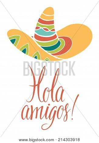 Hola amigos. Design card with calligraphy and bright colored sombrero