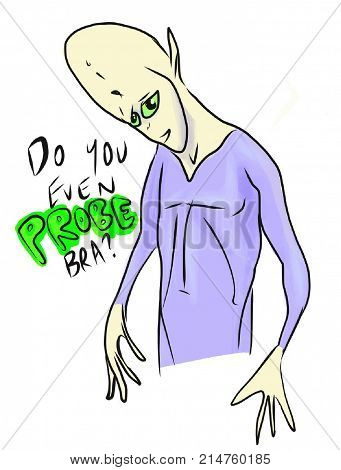 Alien asking do you even probe bro college humour
