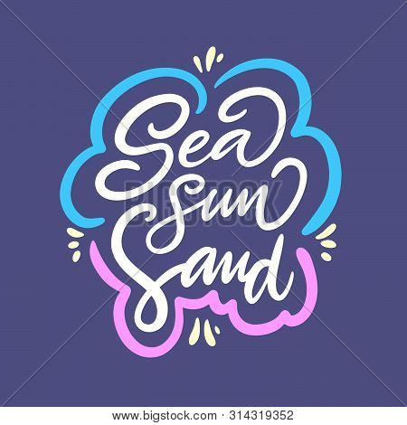 Sea Sun Sand Hand Drawn Vector Lettering. Holiday Phrase.