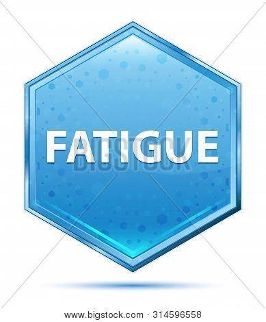 Fatigue Isolated On Crystal Blue Hexagon Button
