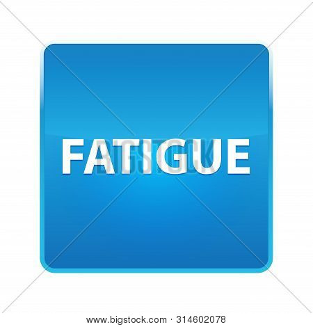 Fatigue Isolated On Shiny Blue Square Button