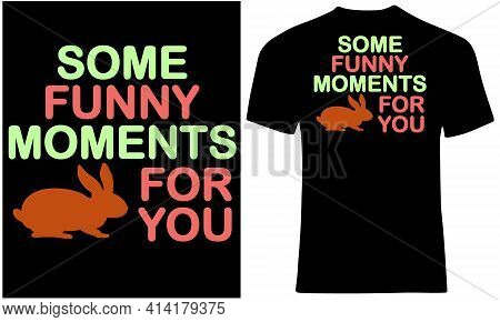 Some Funny Moments With Bunny. Cool T Shirt Design For Rabbit Lovers.