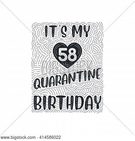 It's My 58 Quarantine Birthday. 58 Years Birthday Celebration In Quarantine.